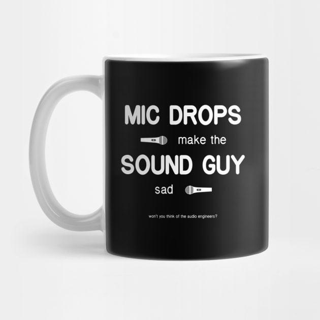 Mic Drops Make The Sound Guy Sad by CHADDINGTONS